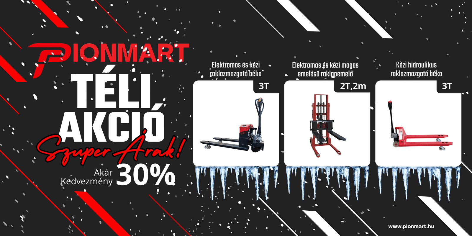 Itt a Pionmart téli akciója! Akciós emelőgépek! Raklapemelő, raklapmozgató és más ipari emelőgépek a lehető legjobb áron!
