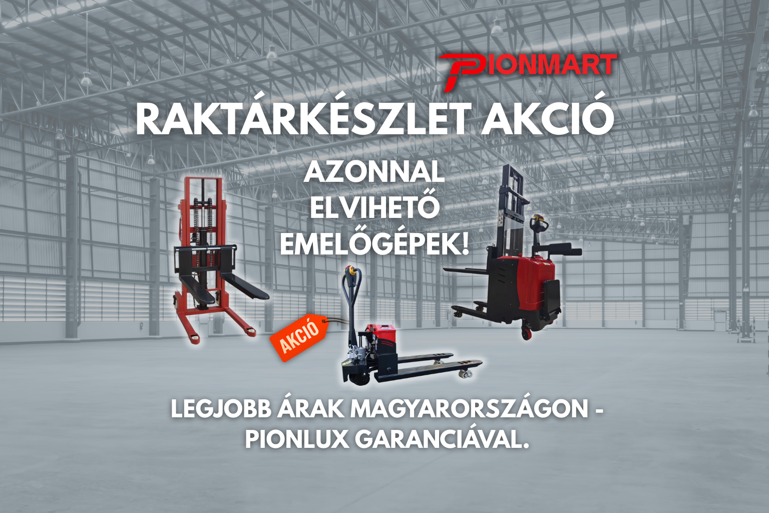 Raktárkészlet akció a Pionmartnál – Raklapemelő és emelőgépek azonnal elérhetők!